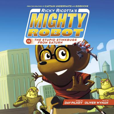 Ricky Ricotta's Mighty Robot vs. the Stupid Stinkbugs from Saturn (Ricky Ricotta's Mighty Robot #6) by Dav Pilkey audiobook