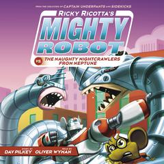 Ricky Ricotta's Mighty Robot vs. the Naughty Nightcrawlers from Neptune (Ricky Ricotta's Mighty Robot #8) by Dav Pilkey audiobook