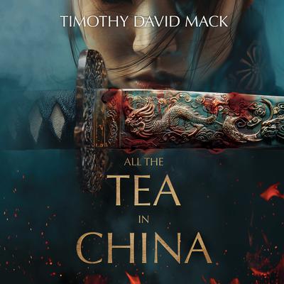 All the Tea in China by Timothy David Mack audiobook