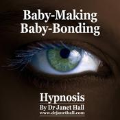 Baby-Making Baby-Bonding by  Dr. Janet Hall audiobook