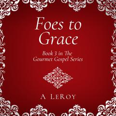 Foes to Grace by A LeRoy audiobook