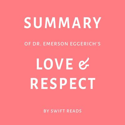 Summary of Dr. Emerson Eggerichs’s Love & Respect by Swift Reads audiobook