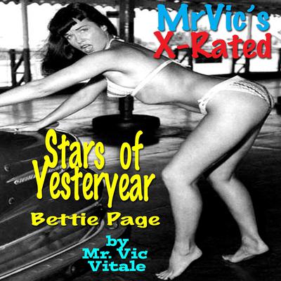 Mr. Vic’s X-Rated Stars of Yesteryear: Bettie Page by Mr. Vic Vitale audiobook