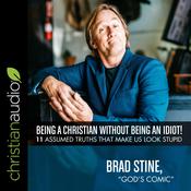 Being a Christian Without Being an Idiot! by  Brad Stine audiobook