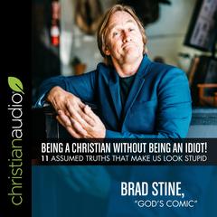 Being a Christian Without Being an Idiot! by Brad Stine audiobook