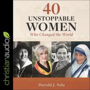 40 Unstoppable Women Who Changed the World by  Harold J Sala audiobook