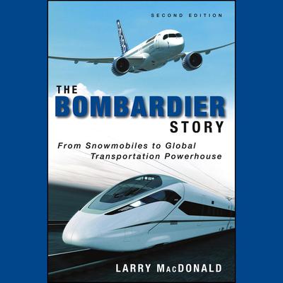 The Bombardier Story by Larry MacDonald audiobook