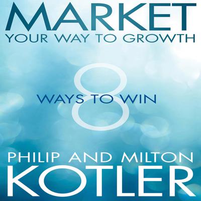 Market Your Way to Growth by Philip Kotler audiobook