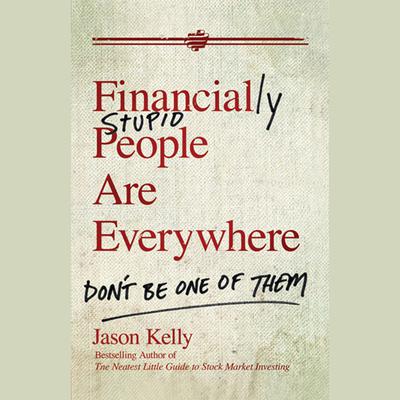 Financially Stupid People Are Everywhere by Jason Kelly audiobook