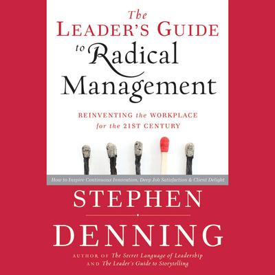 The Leader's Guide to Radical Management by Stephen Denning audiobook