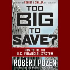 Too Big to Save? How to Fix the U.S. Financial System by Robert C. Pozen audiobook