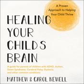 Healing Your Child’s Brain by  Matthew Newell audiobook