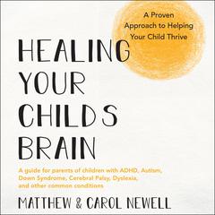 Healing Your Child’s Brain by Matthew Newell audiobook