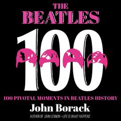 The Beatles 100 by John Borack audiobook