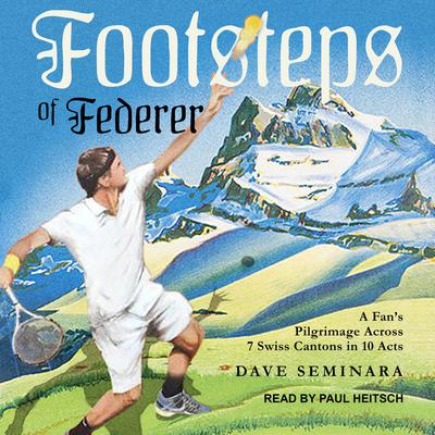 Footsteps of Federer by Dave Seminara audiobook