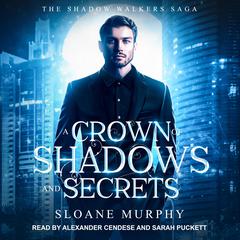 A Crown of Shadows and Secrets by Sloane Murphy audiobook