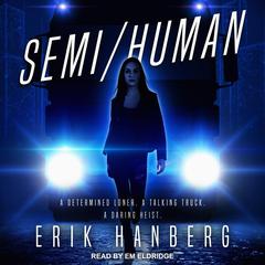 Semi/Human by Erik Hanberg audiobook