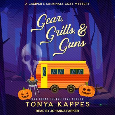 Gear, Grills, & Guns by Tonya Kappes audiobook
