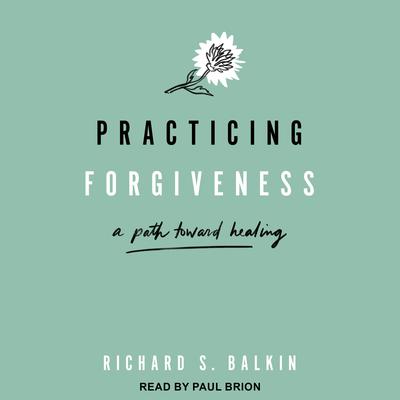 Practicing Forgiveness by Richard S. Balkin audiobook