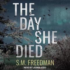 The Day She Died by S. M. Freedman audiobook
