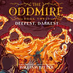 The Oddmire, Book 3: Deepest, Darkest by William Ritter audiobook