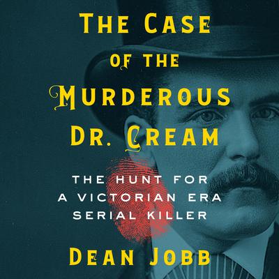 The Case of the Murderous Dr. Cream by Dean Jobb audiobook