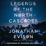 Legends of the North Cascades by  Jonathan Evison audiobook