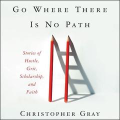 Go Where There Is No Path by Christopher Gray audiobook