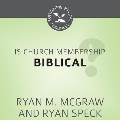 Is Church Membership Biblical? by Ryan M. McGraw audiobook