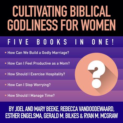 Cultivating Biblical Godliness for Women by Joel R. Beeke audiobook
