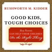 Good Kids, Tough Choices by  Rushworth M. Kidder audiobook