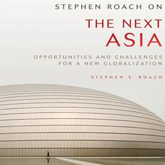 Stephen Roach on the Next Asia by Stephen S. Roach audiobook