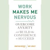 Work Makes Me Nervous by  Jonathan Berent LCSW audiobook
