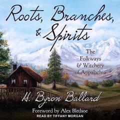 Roots, Branches & Spirits by H. Byron Ballard audiobook