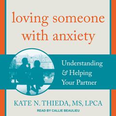 Loving Someone with Anxiety by Kate N. Thieda audiobook