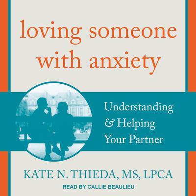 Loving Someone with Anxiety by Kate N. Thieda audiobook