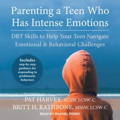 Parenting a Teen Who Has Intense Emotions by Pat Harvey, LCSW-C audiobook