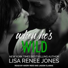 When He's Wild by Lisa Renee Jones audiobook