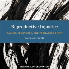 Reproductive Injustice by Dána-Ain Davis audiobook