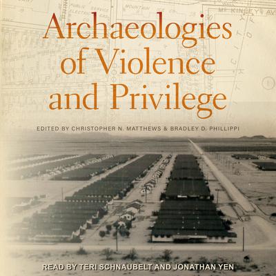 Archaeologies of Violence and Privilege by Christopher N. Matthews audiobook