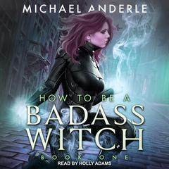 How To Be a Badass Witch by Michael Anderle audiobook