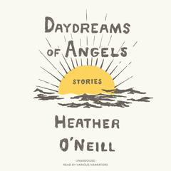 Daydreams of Angels by Heather O'Neill audiobook
