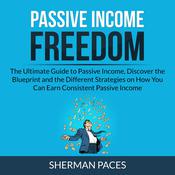 Passive Income Freedom: by  Sherman Paces audiobook