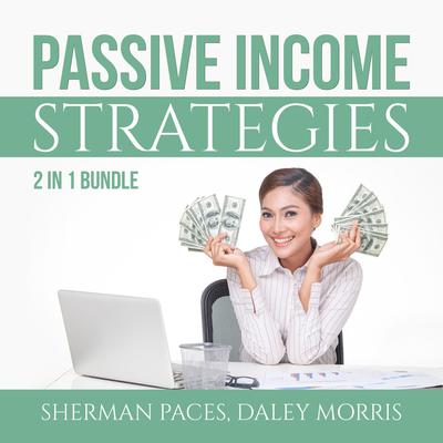 Passive Income Strategies Bundle: by Sherman Paces audiobook