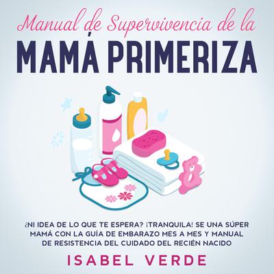 Manual de supervivencia de la mamá primeriza by Isabel Verde audiobook