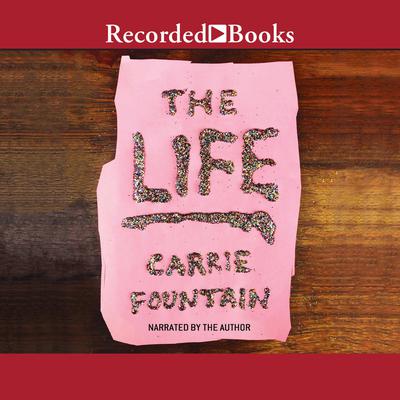 The Life by Carrie Fountain audiobook