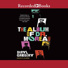 The Album of Dr. Moreau by Daryl Gregory audiobook