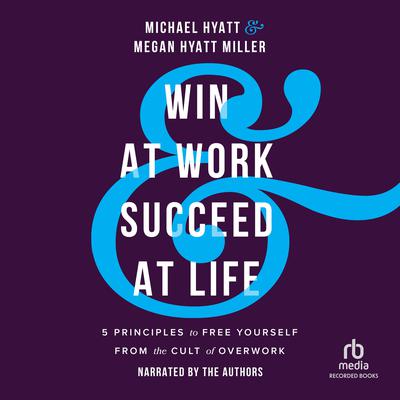 Win at Work and Succeed at Life by Michael Hyatt audiobook