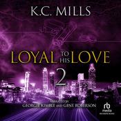 Loyal to His Love 2 by  K. Charelle audiobook