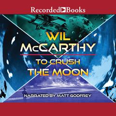 To Crush the Moon by Wil McCarthy audiobook